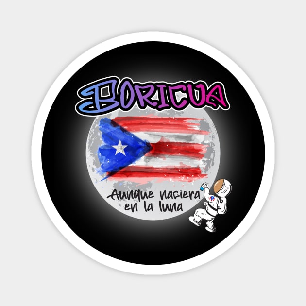 Boricua aunque naciera en la luna. Magnet by Pro Art Creation